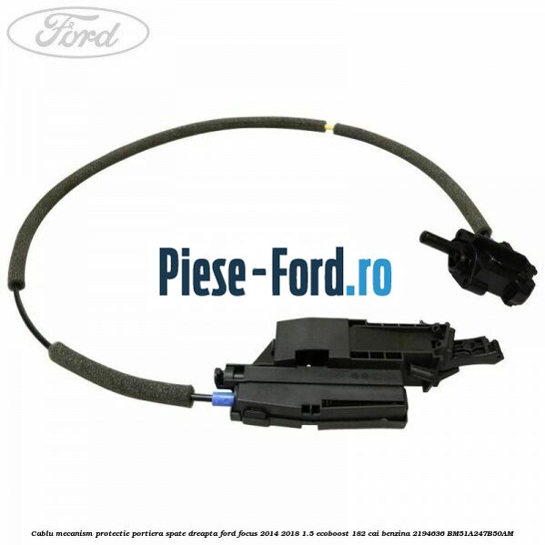 Cablu mecanism protectie portiera fata, stanga Ford Focus 2014-2018 1.5 EcoBoost 182 cai benzina