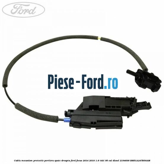 Cablu mecanism protectie portiera spate, dreapta Ford Focus 2014-2018 1.6 TDCi 95 cai diesel
