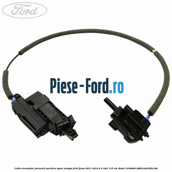 Cablu mecanism protectie portiera spate, dreapta Ford Focus 2011-2014 2.0 TDCi 115 cai diesel