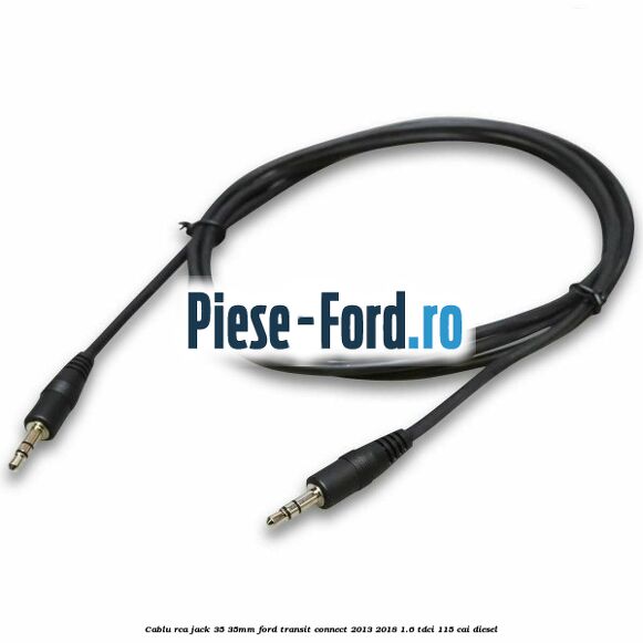 Cablu RCA jack 3,5-3,5mm Ford Transit Connect 2013-2018 1.6 TDCi 115 cai diesel