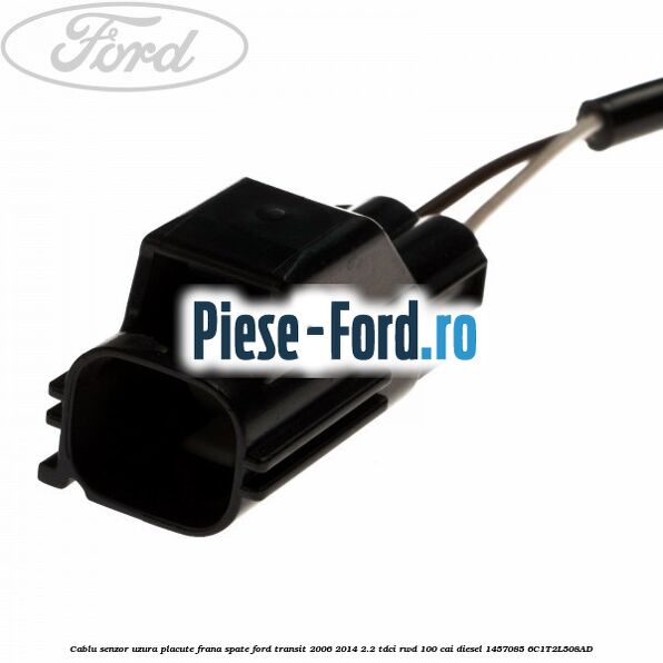 Cablu senzor uzura placute frana spate Ford Transit 2006-2014 2.2 TDCi RWD 100 cai diesel