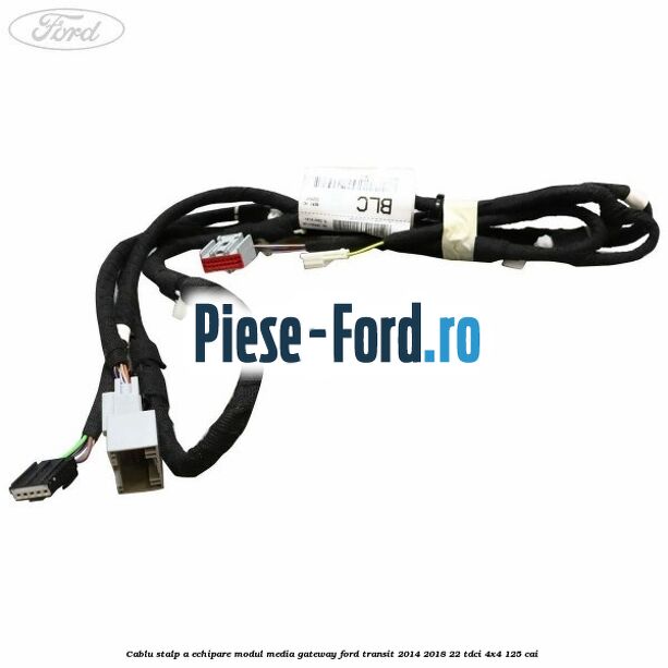 Cablu stalp A echipare modul media gateway Ford Transit 2014-2018 2.2 TDCi 4x4 125 cai 