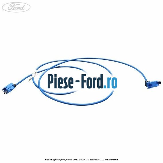 Cablu Sync 3 Ford Fiesta 2017-2023 1.0 EcoBoost 101 cai benzina