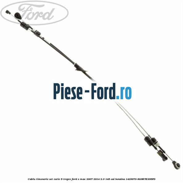 Cablu timonerie set, cutie 5 trepte Ford S-Max 2007-2014 2.0 145 cai benzina