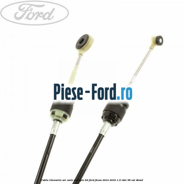 Cablu timonerie set cutie 6 trepte B6 Ford Focus 2014-2018 1.5 TDCi 95 cai diesel