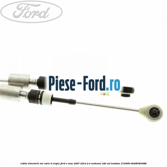 Cablu timonerie set, cutie 6 trepte Ford S-Max 2007-2014 2.0 EcoBoost 240 cai benzina
