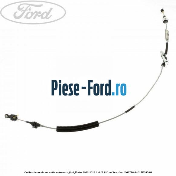 Cablu timonerie set cutie automata Ford Fiesta 2008-2012 1.6 Ti 120 cai benzina