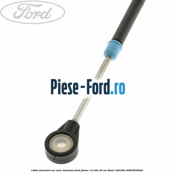 Cablu timonerie set cutie automata Ford Fusion 1.6 TDCi 90 cai diesel