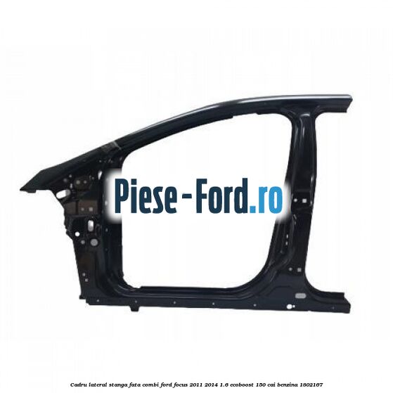 Cadru lateral stanga fata combi Ford Focus 2011-2014 1.6 EcoBoost 150 cai #5C83BB6F5A