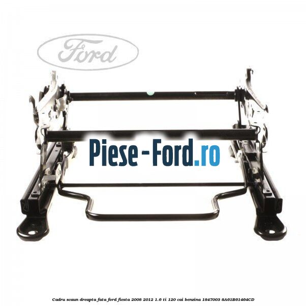 Cadru scaun dreapta fata Ford Fiesta 2008-2012 1.6 Ti 120 cai benzina