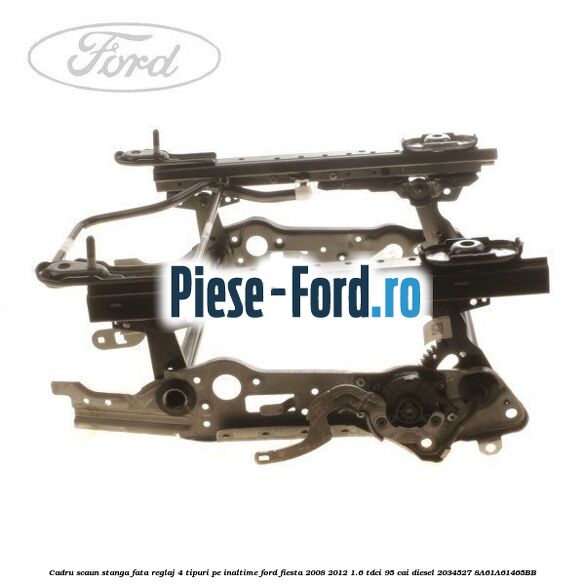 Cadru scaun stanga fata reglaj 4 tipuri pe inaltime Ford Fiesta 2008-2012 1.6 TDCi 95 cai diesel