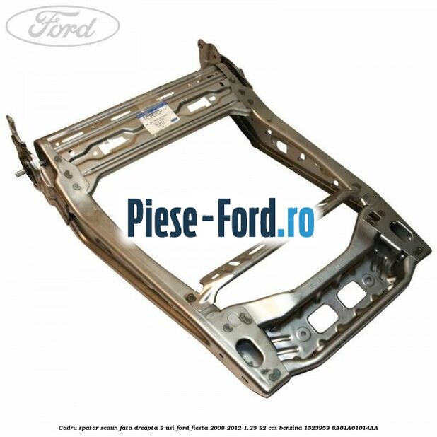 Cadru scaun stanga fata reglaj 4 tipuri pe inaltime Ford Fiesta 2008-2012 1.25 82 cai benzina