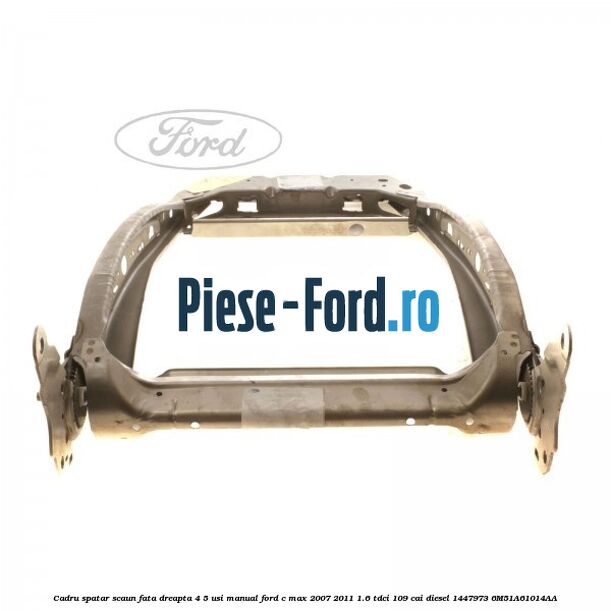 Brida sub cadru sezut scaun fata Ford C-Max 2007-2011 1.6 TDCi 109 cai diesel