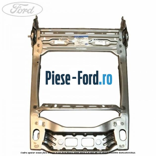 Cadru spatar scaun fata dreapta 3 usi Ford Fiesta 2008-2012 1.6 TDCi 95 cai diesel