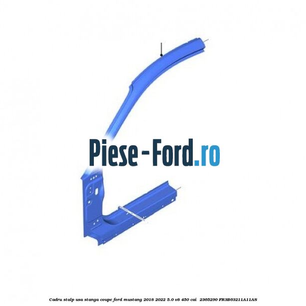 Cadru stalp usa stanga coupe Ford Mustang 2018-2022 5.0 V8 450 cai  #A86C73B83F