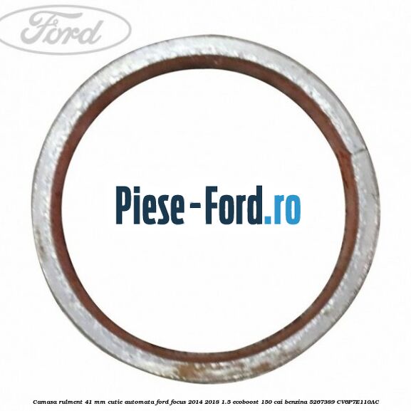 Camasa rulment 41 mm cutie automata Ford Focus 2014-2018 1.5 EcoBoost 150 cai benzina #F8888164C6