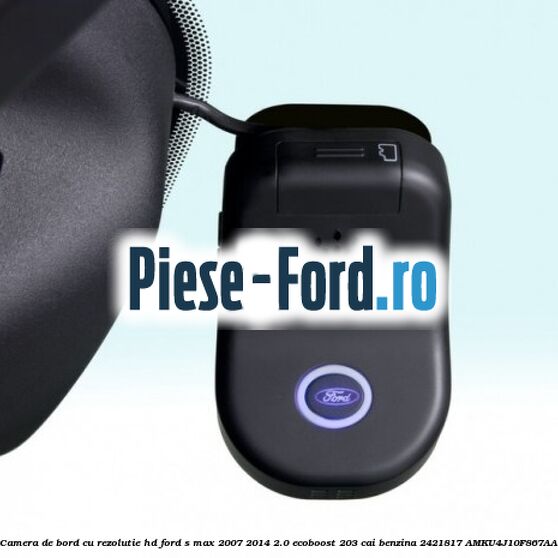 Camera de bord cu rezolutie HD Ford S-Max 2007-2014 2.0 EcoBoost 203 cai benzina
