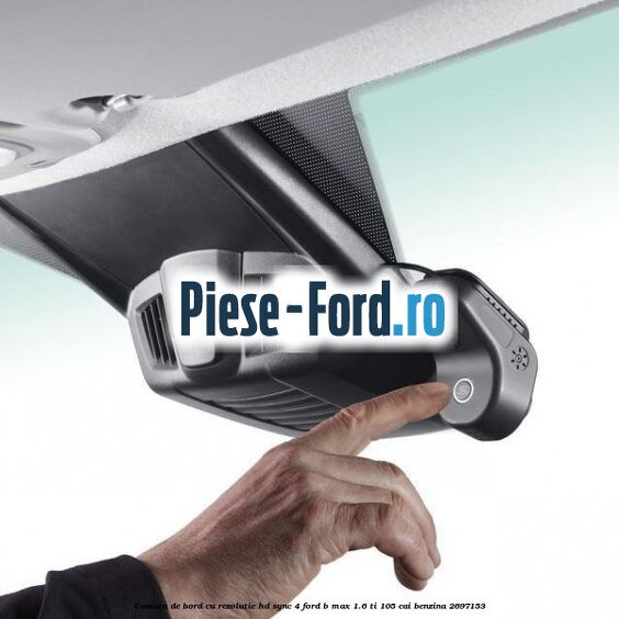 Camera de bord cu rezolutie HD SYNC 4 Ford B-Max 1.6 Ti 105 cai benzina #339CE5916A