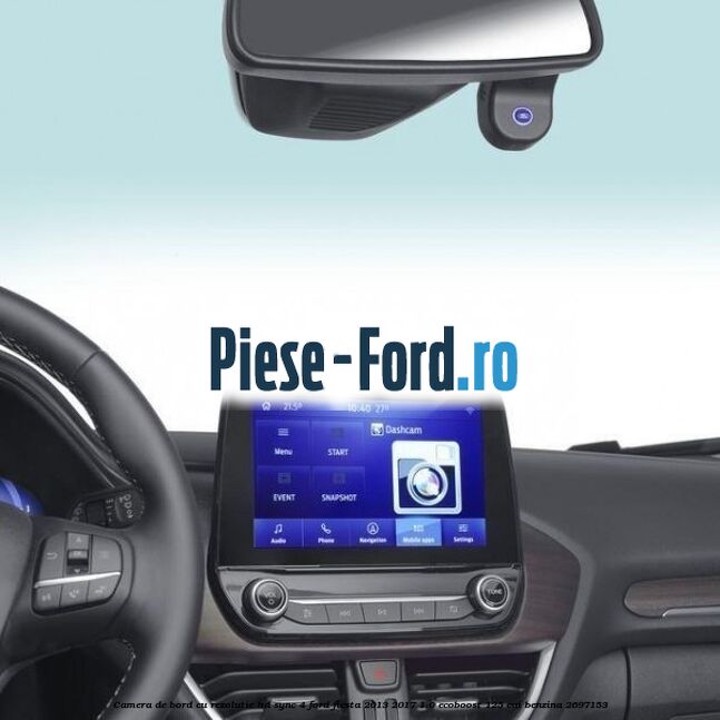 Camera de bord cu rezolutie HD SYNC 4 Ford Fiesta 2013-2017 1.0 EcoBoost 125 cai benzina