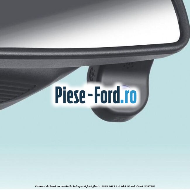 Camera de bord cu rezolutie HD SYNC 4 Ford Fiesta 2013-2017 1.6 TDCi 95 cai diesel