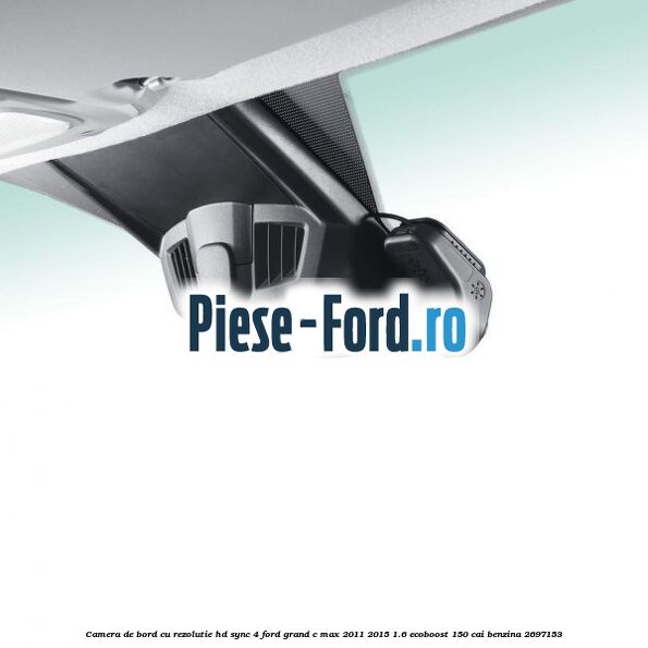 Camera de bord cu rezolutie HD Ford Grand C-Max 2011-2015 1.6 EcoBoost 150 cai benzina