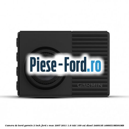 Camera de bord Garmin 2 inch Ford C-Max 2007-2011 1.6 TDCi 109 cai diesel
