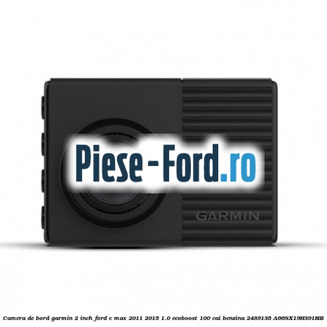 Camera de bord Garmin 2 inch Ford C-Max 2011-2015 1.0 EcoBoost 100 cai benzina