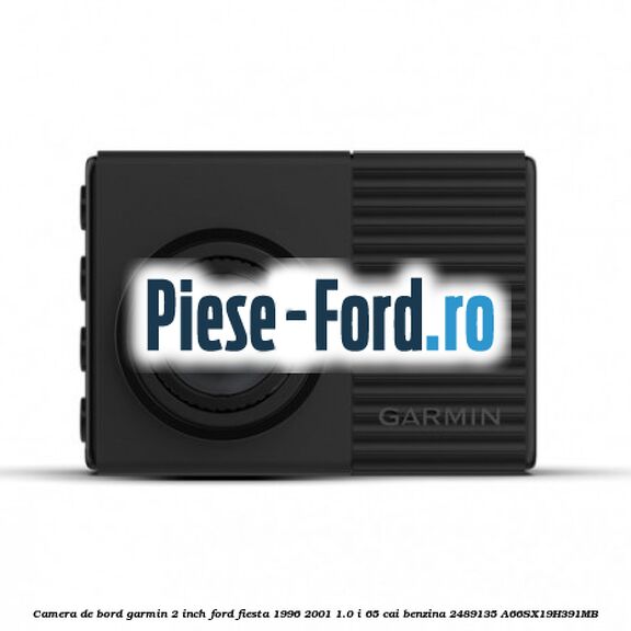 Camera de bord Garmin 2 inch Ford Fiesta 1996-2001 1.0 i 65 cai benzina