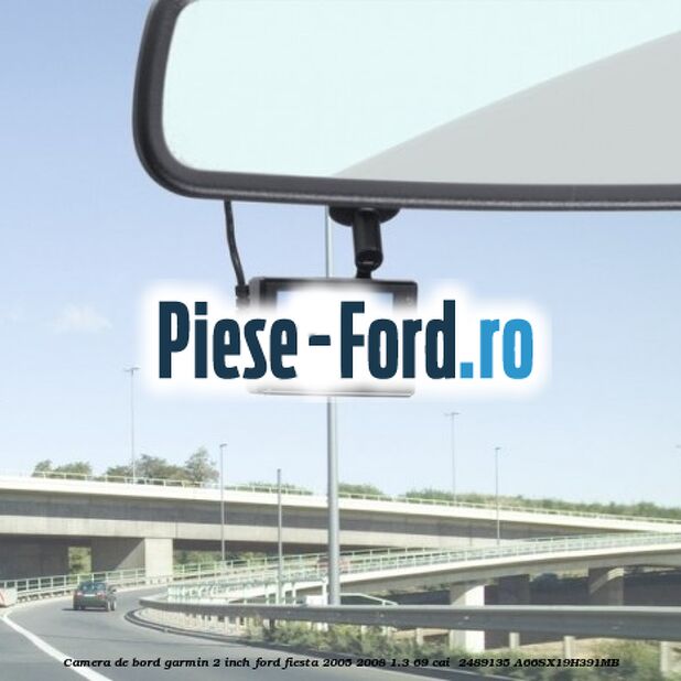 Camera de bord Garmin 2 inch Ford Fiesta 2005-2008 1.3 69 cai  #EB84D87D44
