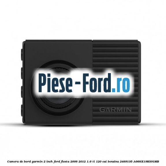 Camera de bord Garmin 2 inch Ford Fiesta 2008-2012 1.6 Ti 120 cai benzina