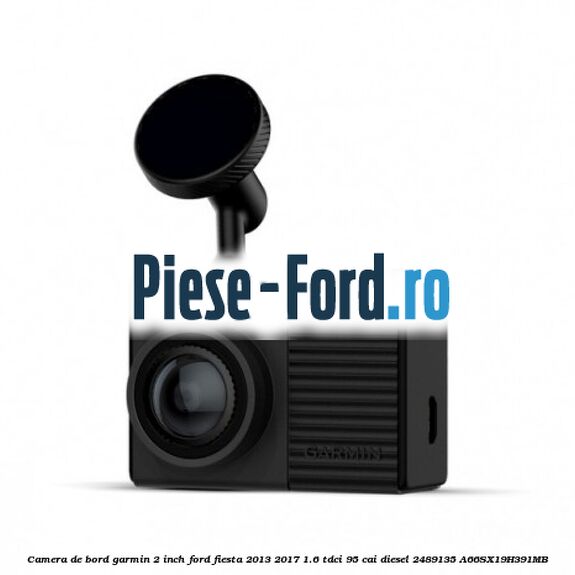 Camera de bord Garmin 2 inch Ford Fiesta 2013-2017 1.6 TDCi 95 cai diesel
