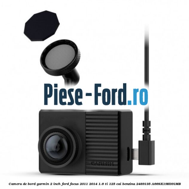 Camera de bord Garmin 2 inch Ford Focus 2011-2014 1.6 Ti 125 cai benzina