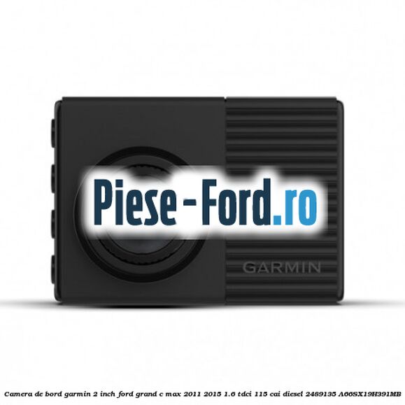 Camera de bord Garmin 2 inch Ford Grand C-Max 2011-2015 1.6 TDCi 115 cai diesel