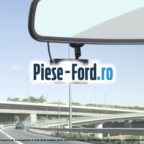 Camera de bord Garmin 2 inch Ford Transit 2019-2023 2.0 EcoBlue RWD 185 cai diesel #01FF8D3BBD