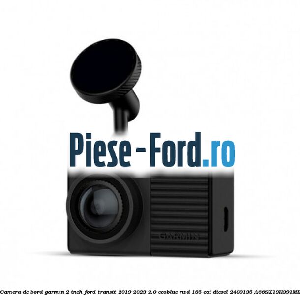Camera de bord Garmin 2 inch Ford Transit 2019-2023 2.0 EcoBlue RWD 185 cai diesel #01FF8D3BBD
