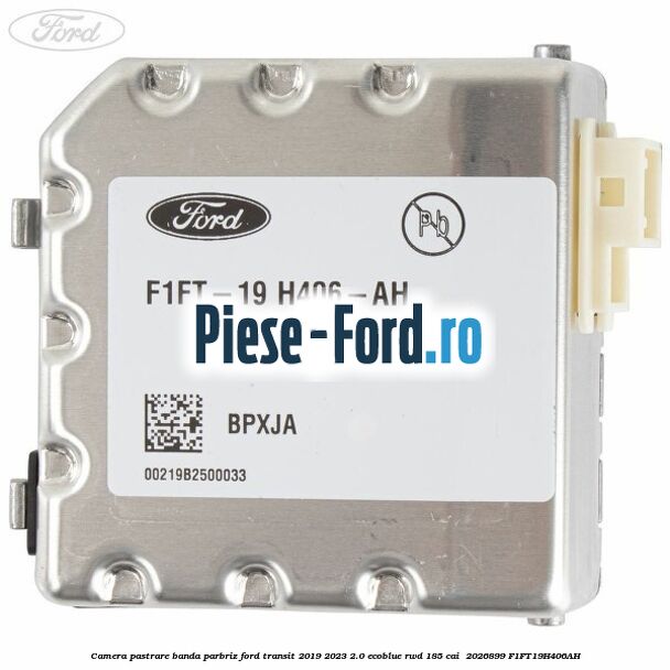 Camera pastrare banda parbriz Ford Transit 2019-2023 2.0 EcoBlue RWD 185 cai  #576F81A434