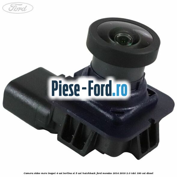 Camera video mers inapoi 4 usi berlina si 5 usi hatchback Ford Mondeo 2014-2018 2.0 TDCi 180 cai diesel