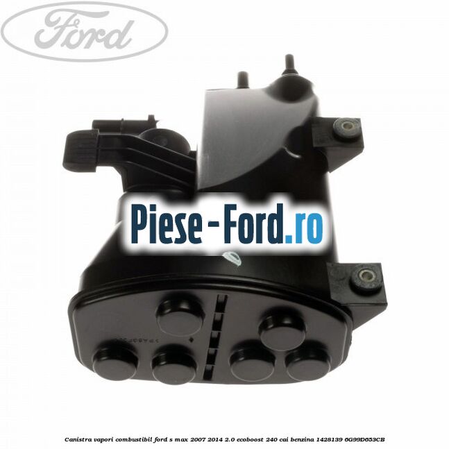Canistra vapori combustibil Ford S-Max 2007-2014 2.0 EcoBoost 240 cai benzina