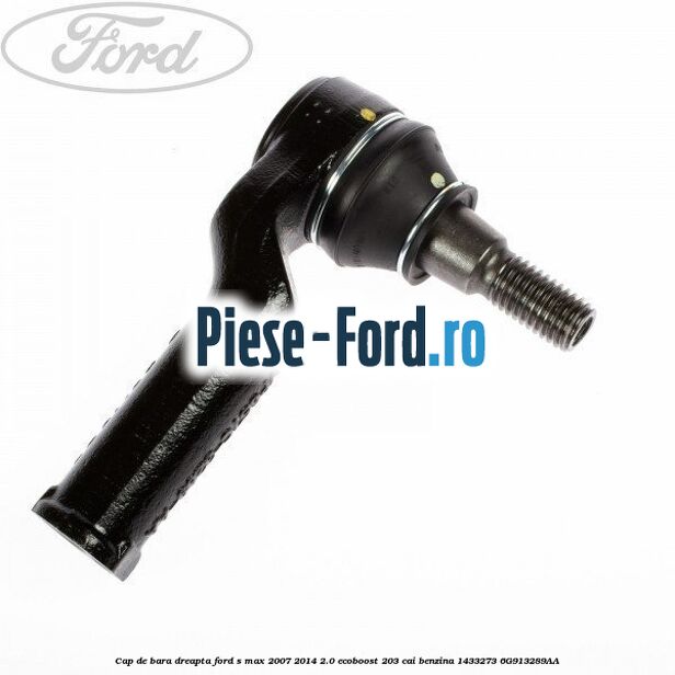 Cap de bara dreapta Ford S-Max 2007-2014 2.0 EcoBoost 203 cai benzina