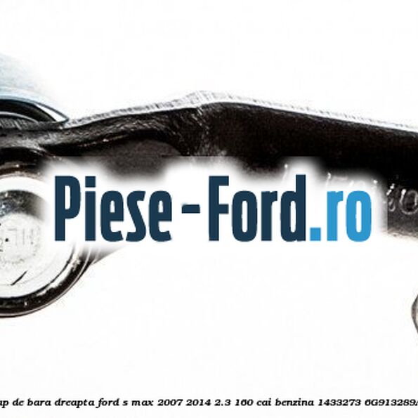 Cap de bara dreapta Ford S-Max 2007-2014 2.3 160 cai benzina