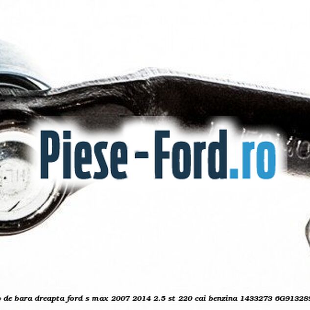 Cap de bara dreapta Ford S-Max 2007-2014 2.5 ST 220 cai benzina