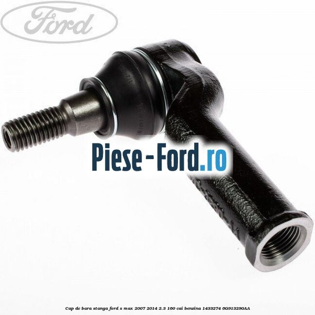 Cap de bara stanga Ford S-Max 2007-2014 2.3 160 cai benzina