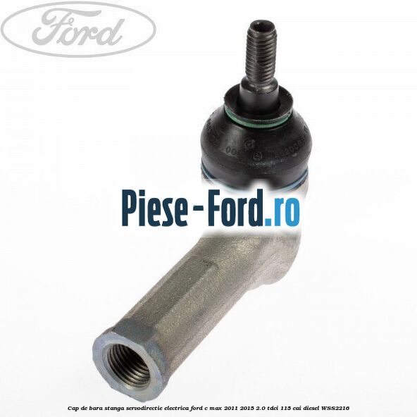 Cap de bara dreapta servodirectie electrica Ford C-Max 2011-2015 2.0 TDCi 115 cai diesel
