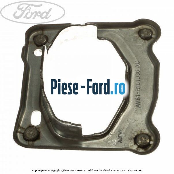 Cap lonjeron, stanga Ford Focus 2011-2014 2.0 TDCi 115 cai diesel