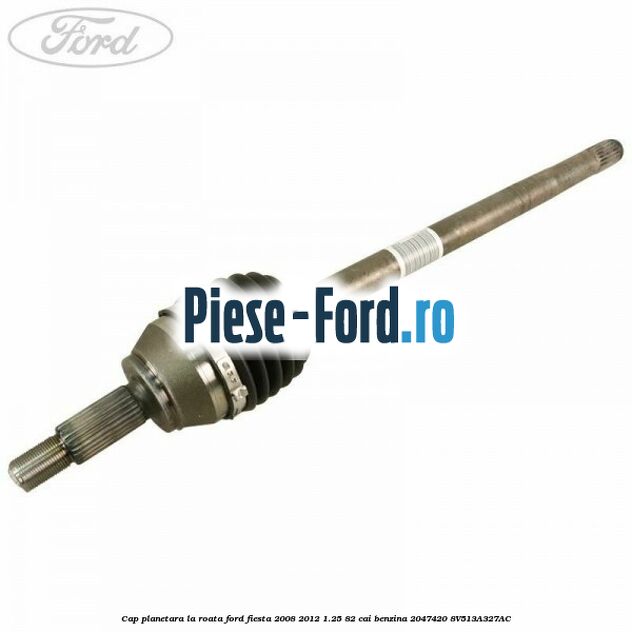 Cap planetara dreapta la cutie Ford Fiesta 2008-2012 1.25 82 cai benzina