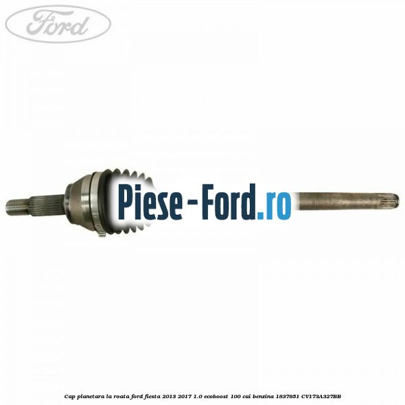 Cap planetara la roata Ford Fiesta 2013-2017 1.0 EcoBoost 100 cai benzina