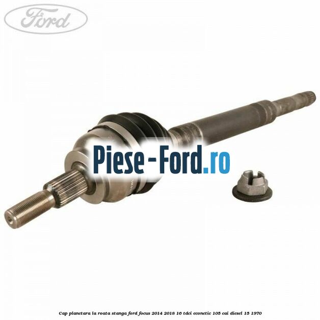 Cap planetara la roata stanga Ford Focus 2014-2018 1.6 TDCi ECOnetic 105 cai #9206839DDD Cap planetara la roata stanga Ford Focus 2014-2018 1.6 TDCi ECOnetic 105 cai #9206839DDD