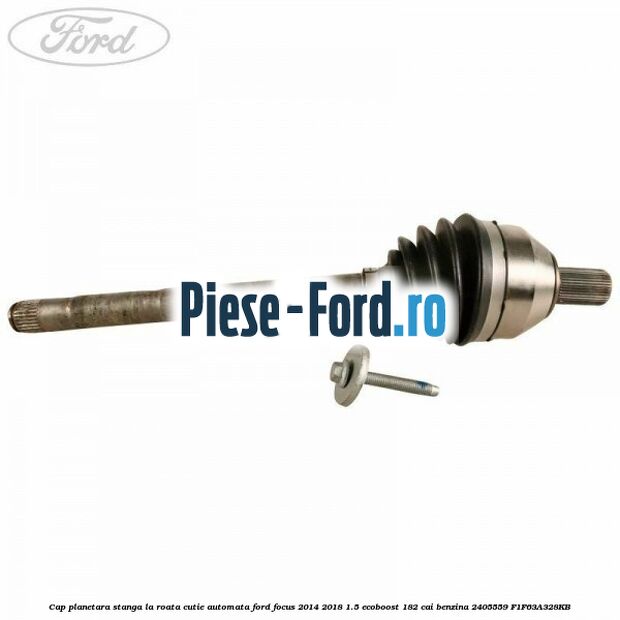 Cap planetara stanga, la roata, cutie automata Ford Focus 2014-2018 1.5 EcoBoost 182 cai benzina