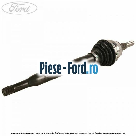 Cap planetara stanga, la roata, cutie manuala Ford Focus 2014-2018 1.5 EcoBoost 182 cai benzina