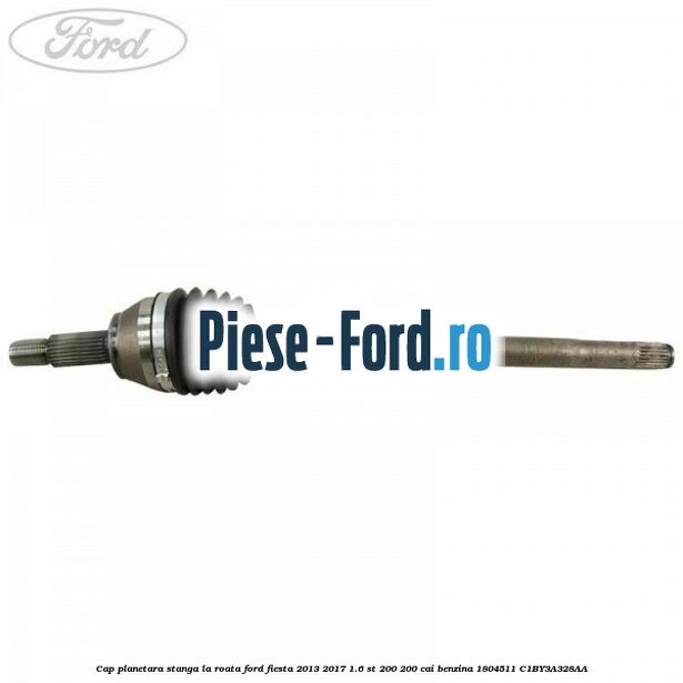 Cap planetara dreapta la roata Ford Fiesta 2013-2017 1.6 ST 200 200 cai benzina